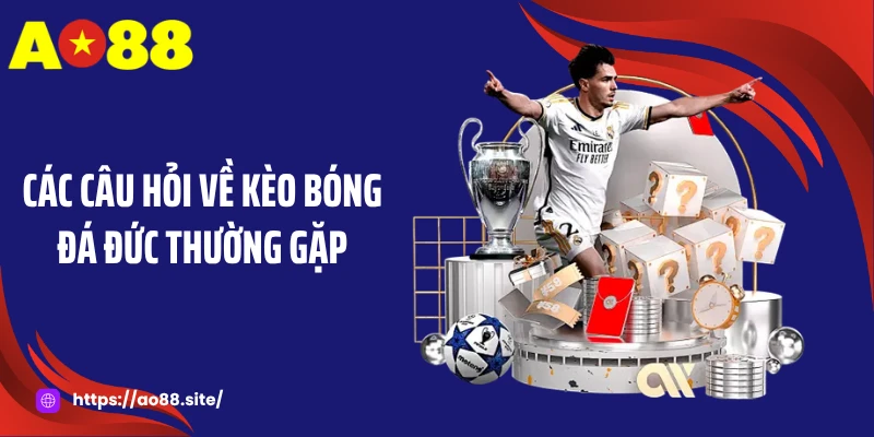 Các câu hỏi về kèo bóng đá Đức thường gặp