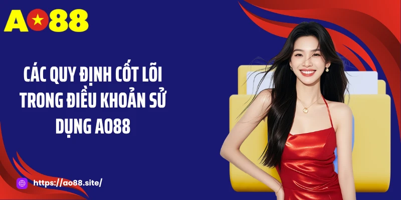 Các quy định cốt lõi trong điều khoản sử dụng AO88
