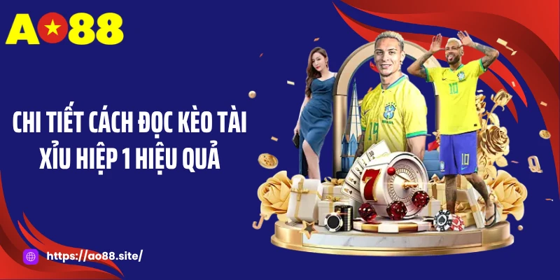 Chi tiết cách đọc kèo tài xỉu hiệp 1 hiệu quả