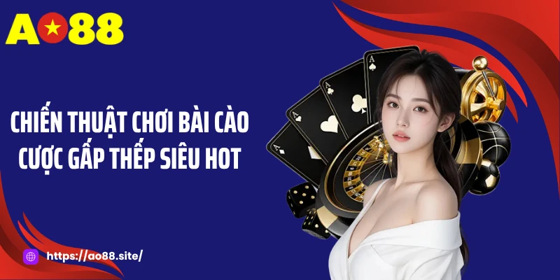 Chiến thuật chơi bài cào cược gấp thếp siêu hot