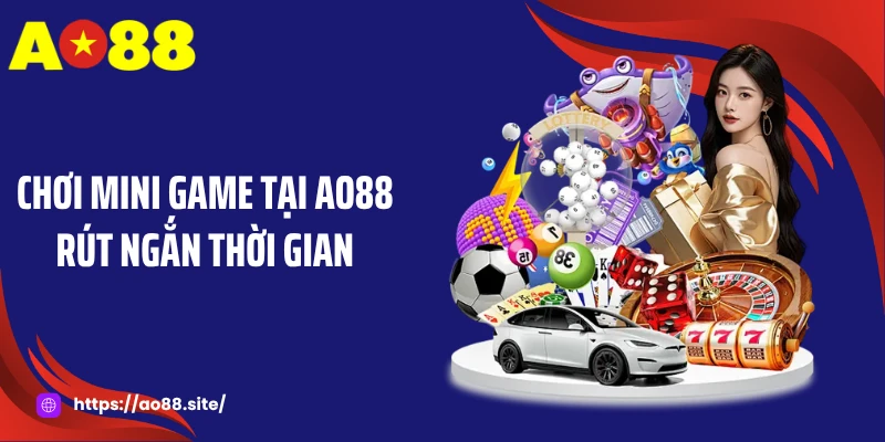 Chơi mini game tại AO88 rút ngắn thời gian