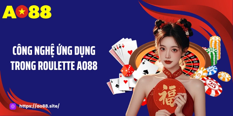 Công nghệ ứng dụng trong Roulette AO88