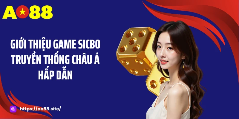 Giới thiệu game sicbo truyền thống châu Á hấp dẫn