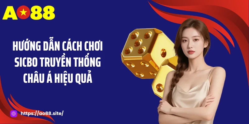 Hướng dẫn cách chơi sicbo truyền thống châu Á hiệu quả