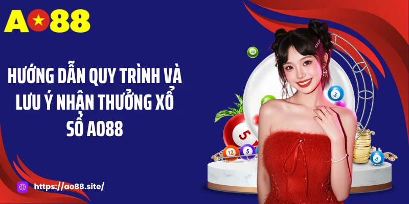 Hướng dẫn quy trình và lưu ý nhận thưởng xổ số AO88
