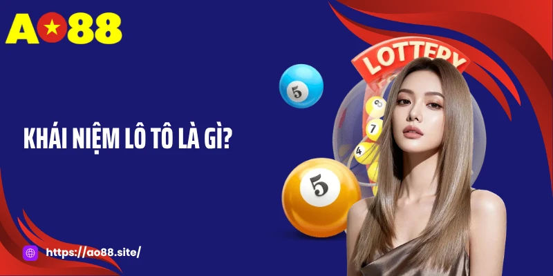 Khái niệm lô tô là gì?