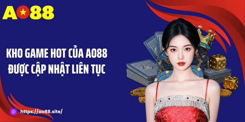 Kho game hot của AO88 được cập nhật liên tục