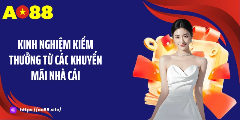 Kinh nghiệm kiếm thưởng từ các khuyến mãi nhà cái