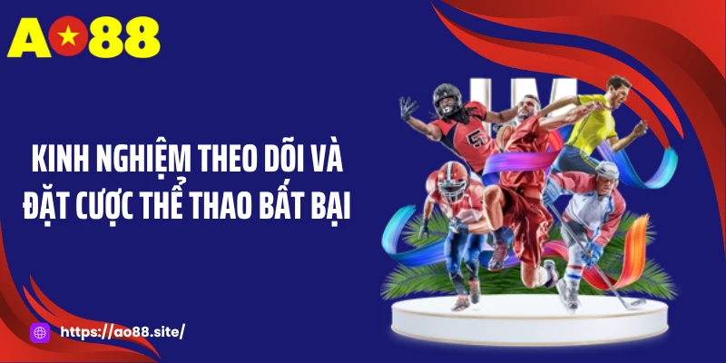 Kinh nghiệm theo dõi và đặt cược thể thao bất bại