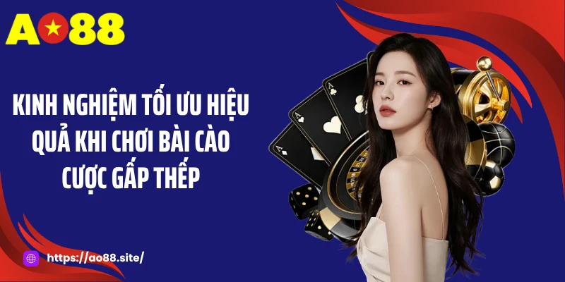 Kinh nghiệm tối ưu hiệu quả khi chơi bài cào cược gấp thếp