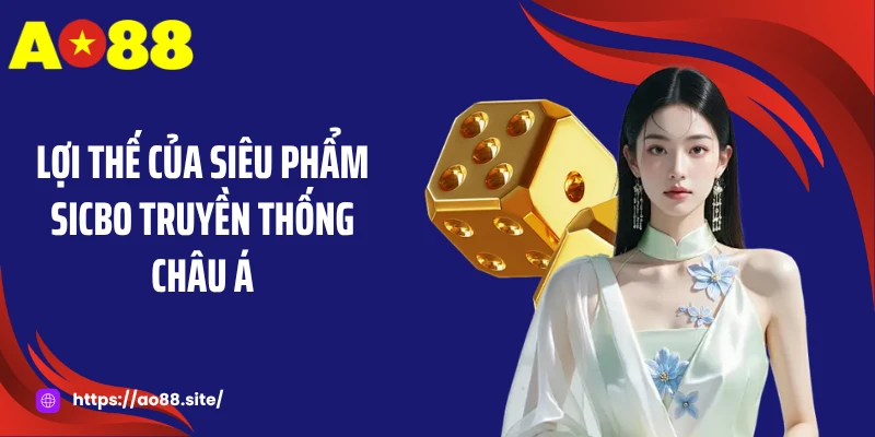 Lợi thế của siêu phẩm sicbo truyền thống châu Á