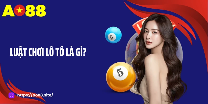 Luật chơi lô tô là gì?