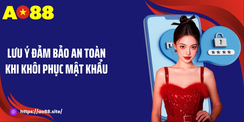 Lưu ý đảm bảo an toàn khi khôi phục mật khẩu