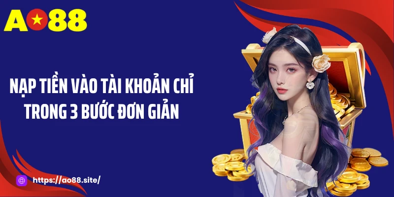 Nạp tiền vào tài khoản chỉ trong 3 bước đơn giản
