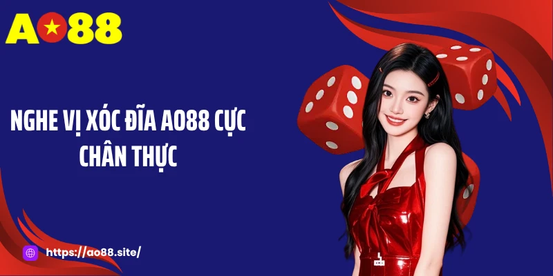 Nghe vị Xóc đĩa AO88 cực chân thực