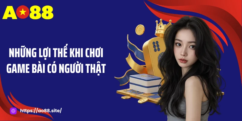 Những lợi thế khi chơi game bài có người thật