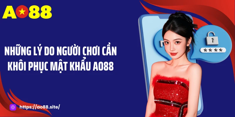 Những lý do người chơi cần khôi phục mật khẩu AO88