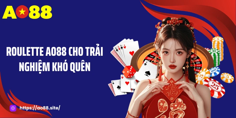 Roulette AO88 cho trải nghiệm khó quên