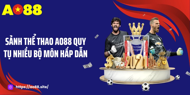 Sảnh thể thao AO88 quy tụ nhiều bộ môn hấp dẫn