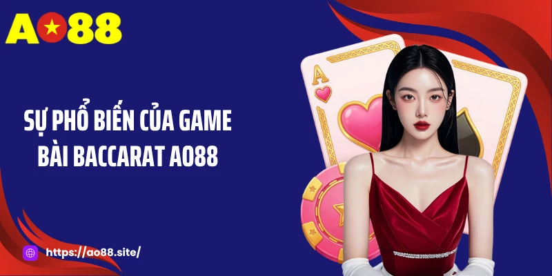 Sự phổ biến của game bài baccarat AO88