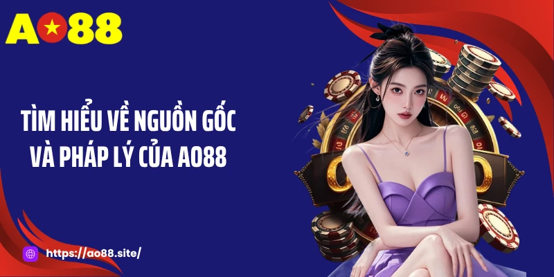 Tìm hiểu về nguồn gốc và pháp lý của AO88