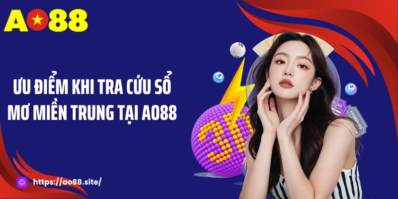 Ưu điểm khi tra cứu sổ mơ miền Trung tại AO88
