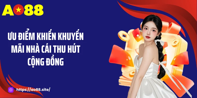 Ưu điểm khiến khuyến mãi nhà cái thu hút cộng đồng